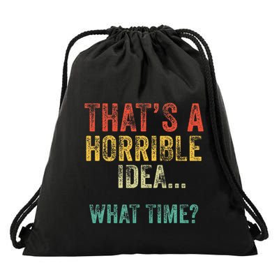 Thats A Horrible Idea What Time Bad Decisions Drawstring Bag