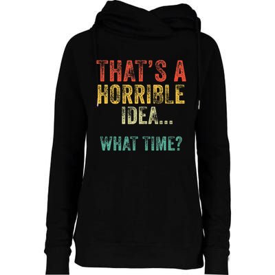 Thats A Horrible Idea What Time Bad Decisions Womens Funnel Neck Pullover Hood