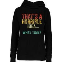 Thats A Horrible Idea What Time Bad Decisions Womens Funnel Neck Pullover Hood