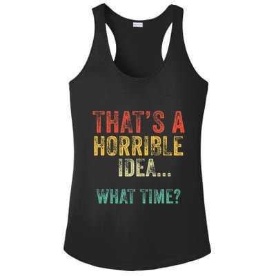 Thats A Horrible Idea What Time Bad Decisions Ladies PosiCharge Competitor Racerback Tank