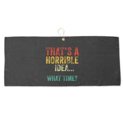 Thats A Horrible Idea What Time Bad Decisions Large Microfiber Waffle Golf Towel