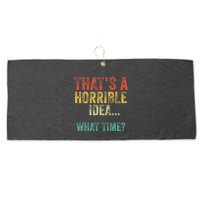 Thats A Horrible Idea What Time Bad Decisions Large Microfiber Waffle Golf Towel
