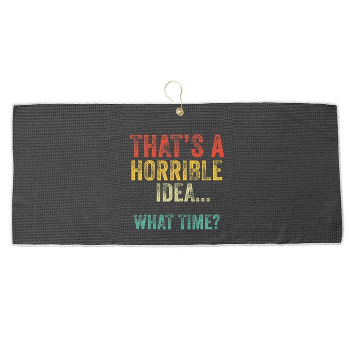 Thats A Horrible Idea What Time Bad Decisions Large Microfiber Waffle Golf Towel