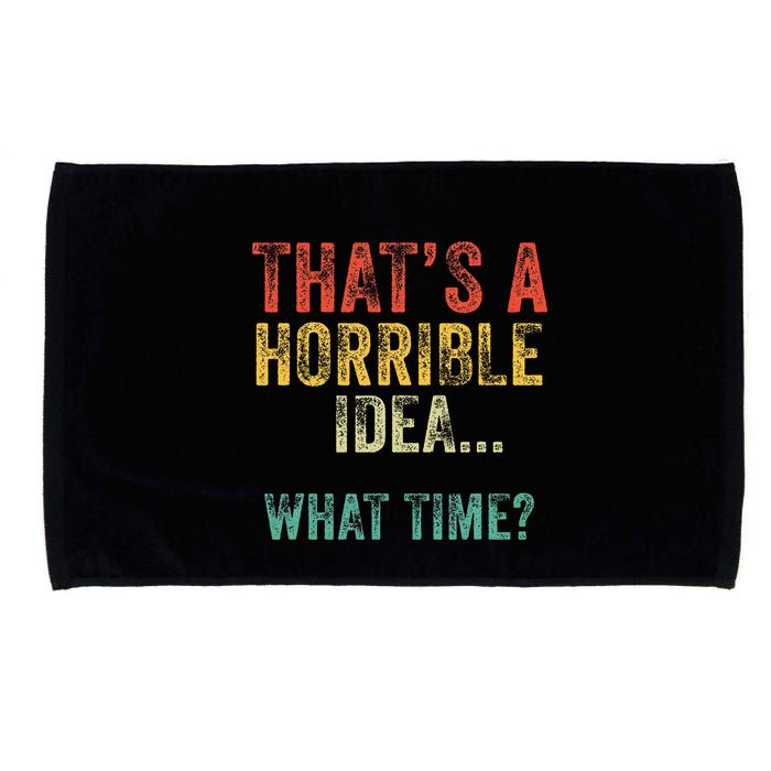 Thats A Horrible Idea What Time Bad Decisions Microfiber Hand Towel