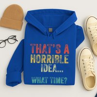 Thats A Horrible Idea What Time Bad Decisions Hoodie