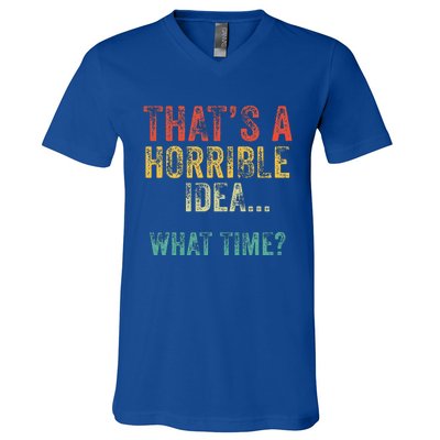 Thats A Horrible Idea What Time Bad Decisions V-Neck T-Shirt