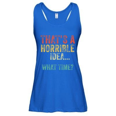 Thats A Horrible Idea What Time Bad Decisions Ladies Essential Flowy Tank