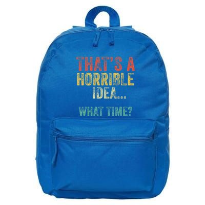 Thats A Horrible Idea What Time Bad Decisions 16 in Basic Backpack