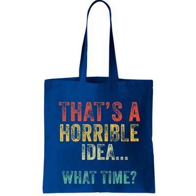 Thats A Horrible Idea What Time Bad Decisions Bag