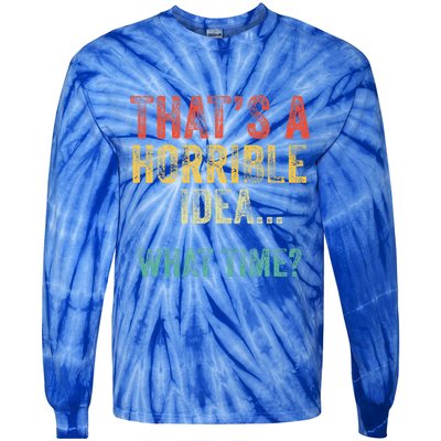 Thats A Horrible Idea What Time Bad Decisions Tie-Dye Long Sleeve Shirt