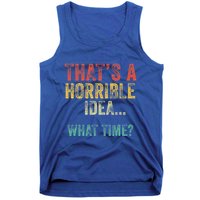 Thats A Horrible Idea What Time Bad Decisions Tank Top