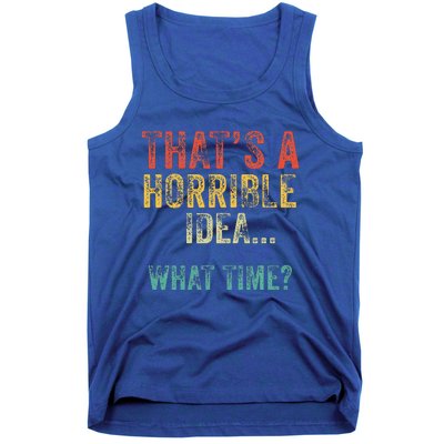 Thats A Horrible Idea What Time Bad Decisions Tank Top