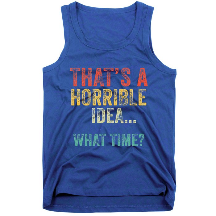 Thats A Horrible Idea What Time Bad Decisions Tank Top