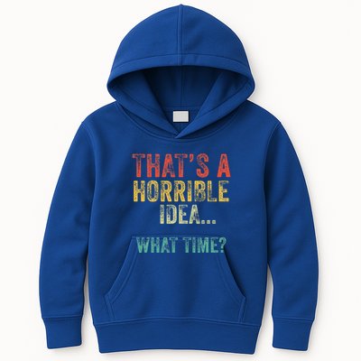 Thats A Horrible Idea What Time Bad Decisions Kids Hoodie