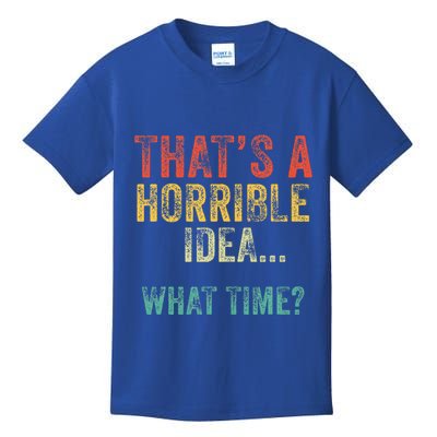 Thats A Horrible Idea What Time Bad Decisions Kids T-Shirt