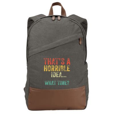 Thats A Horrible Idea What Time Bad Decisions Cotton Canvas Backpack
