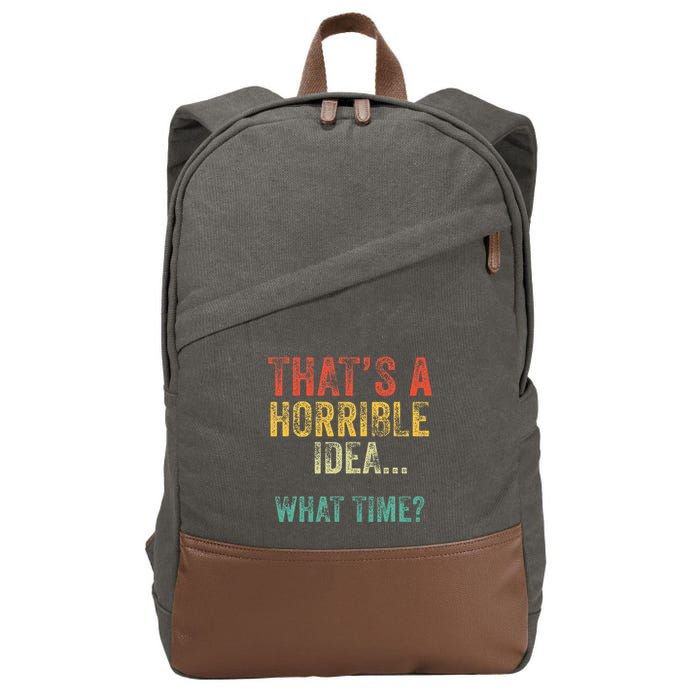Thats A Horrible Idea What Time Bad Decisions Cotton Canvas Backpack