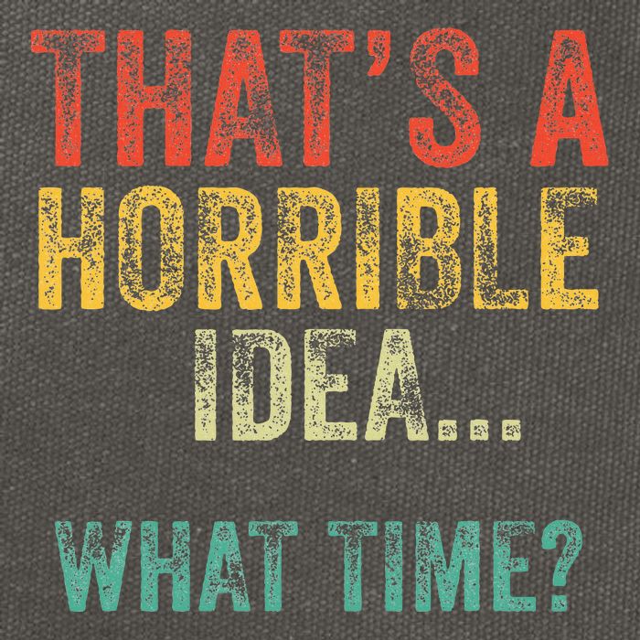 Thats A Horrible Idea What Time Bad Decisions Cotton Canvas Backpack