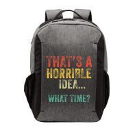 Thats A Horrible Idea What Time Bad Decisions Vector Backpack