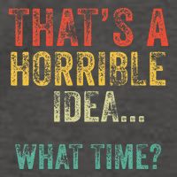 Thats A Horrible Idea What Time Bad Decisions Vector Backpack