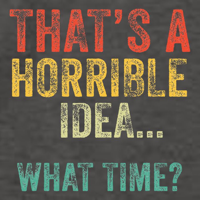Thats A Horrible Idea What Time Bad Decisions Vector Backpack