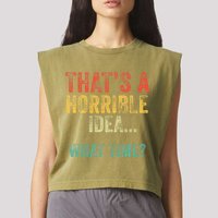 Thats A Horrible Idea What Time Bad Decisions Garment-Dyed Women's Muscle Tee