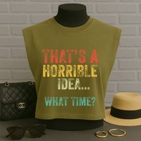 Thats A Horrible Idea What Time Bad Decisions Garment-Dyed Women's Muscle Tee