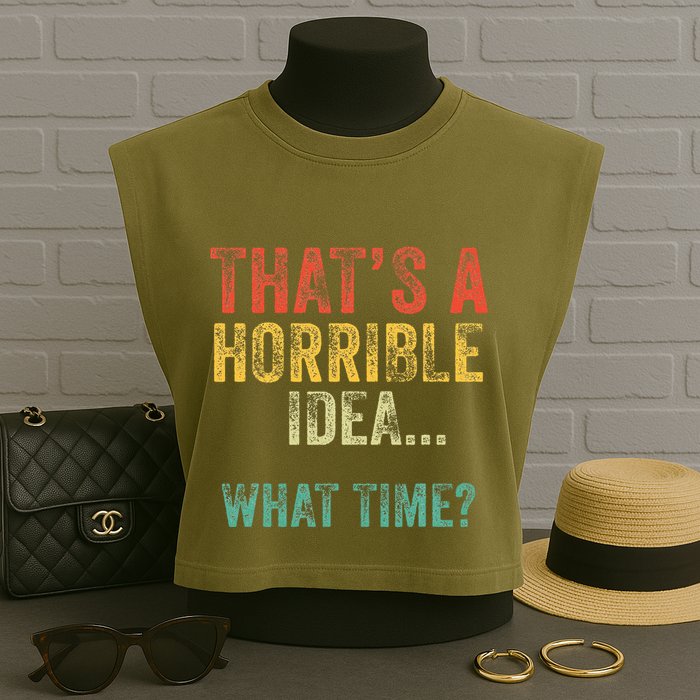 Thats A Horrible Idea What Time Bad Decisions Garment-Dyed Women's Muscle Tee