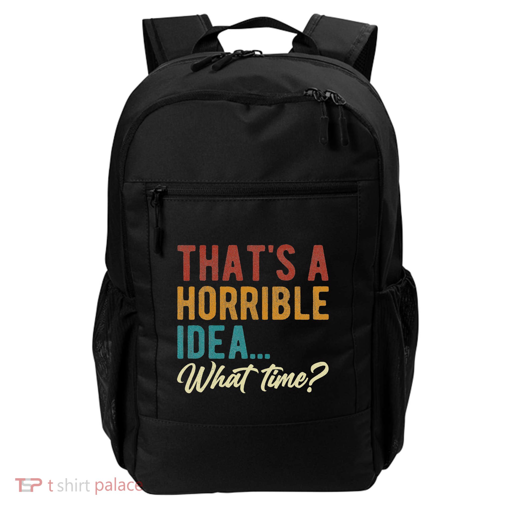 ThatS A Horrible Idea What Time Women Bad Idea Funny Daily Commute Backpack