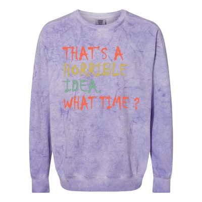 That's A Horrible Idea. What Time? Colorblast Crewneck Sweatshirt