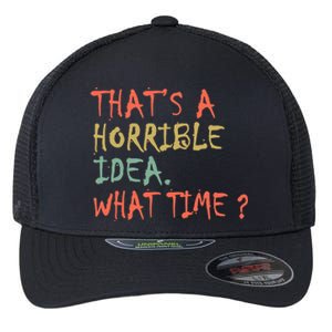 That's A Horrible Idea. What Time? Flexfit Unipanel Trucker Cap