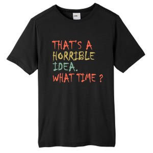 That's A Horrible Idea. What Time? Tall Fusion ChromaSoft Performance T-Shirt