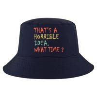 That's A Horrible Idea. What Time? Cool Comfort Performance Bucket Hat