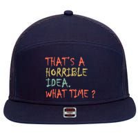 That's A Horrible Idea. What Time? 7 Panel Mesh Trucker Snapback Hat