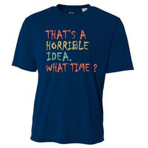 That's A Horrible Idea. What Time? Cooling Performance Crew T-Shirt