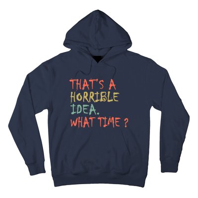 That's A Horrible Idea. What Time? Hoodie