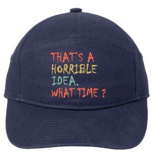 That's A Horrible Idea. What Time? 7-Panel Snapback Hat