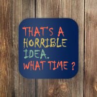 That's A Horrible Idea. What Time? Coaster