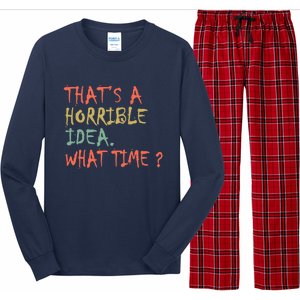 That's A Horrible Idea. What Time? Long Sleeve Pajama Set