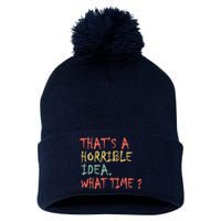 That's A Horrible Idea. What Time? Pom Pom 12in Knit Beanie