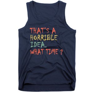 That's A Horrible Idea. What Time? Tank Top