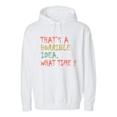 That's A Horrible Idea. What Time? Garment-Dyed Fleece Hoodie