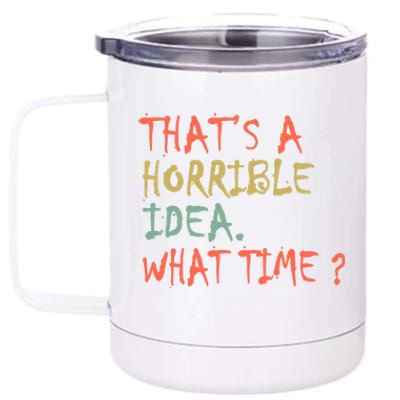 That's A Horrible Idea. What Time? 12 oz Stainless Steel Tumbler Cup