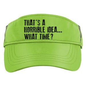 That's A Horrible Idea What Time Cool Gift Adult Drive Performance Visor