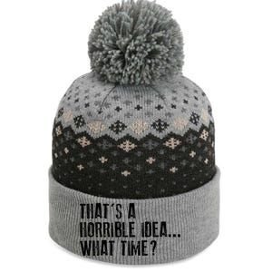 That's A Horrible Idea What Time Cool Gift The Baniff Cuffed Pom Beanie