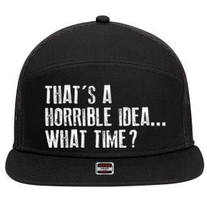 That's A Horrible Idea What Time Cool Gift 7 Panel Mesh Trucker Snapback Hat