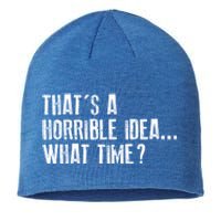 That's A Horrible Idea What Time Cool Gift Sustainable Beanie