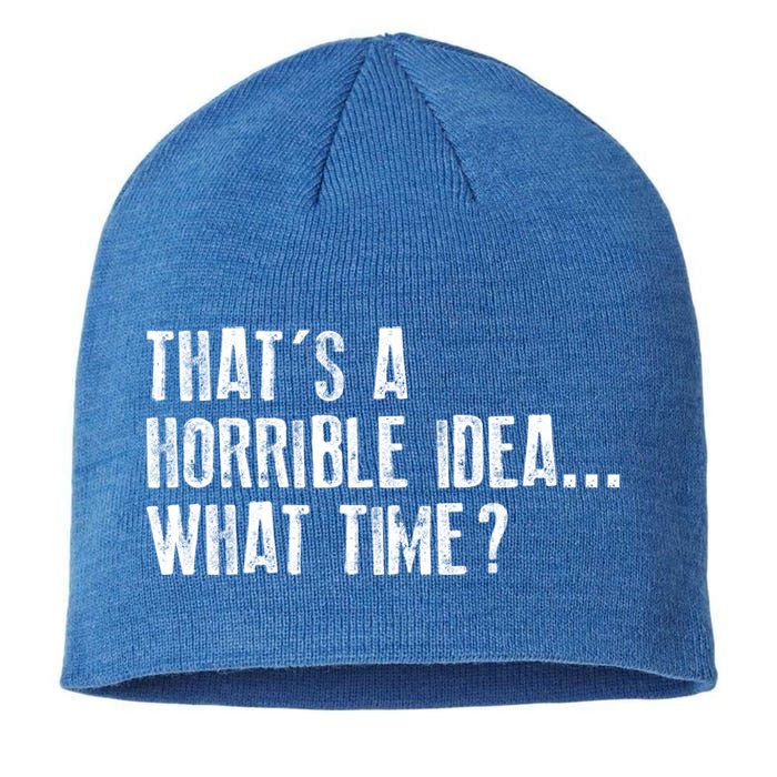 That's A Horrible Idea What Time Cool Gift Sustainable Beanie