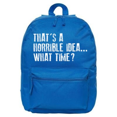 That's A Horrible Idea What Time Cool Gift 16 in Basic Backpack