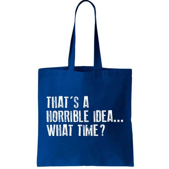 That's A Horrible Idea What Time Cool Gift Tote Bag